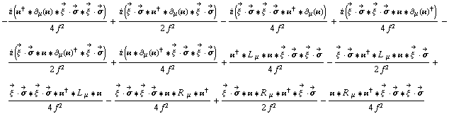 -(i (��^† '6 ∂ _ μ(��) '6 Overscript[ξ^( ), ->] &middot; Overscript[σ, ->] '6 Overscript[ξ^( ), ->] &middot; Overscript[σ, ->]))/(4 f^2) + (i (Overscript[ξ^( ), ->] &middot; Overscript[σ, ->] '6 ��^† '6 ∂ _ μ(��) '6 Overscript[ξ^( ), ->] &middot; Overscript[σ, ->]))/(2 f^2) - (i (Overscript[ξ^( ), ->] &middot; Overscript[σ, ->] '6 Overscript[ξ^( ), ->] &middot; Overscript[σ, ->] '6 ��^† '6 ∂ _ μ(��)))/(4 f^2) + (i (Overscript[ξ^( ), ->] &middot; Overscript[σ, ->] '6 Overscript[ξ^( ), ->] &middot; Overscript[σ, ->] '6 �� '6 ∂ _ μ(��)^†))/(4 f^2) - (i (Overscript[ξ^( ), ->] &middot; Overscript[σ, ->] '6 �� '6 ∂ _ μ(��)^† '6 Overscript[ξ^( ), ->] &middot; Overscript[σ, ->]))/(2 f^2) + (i (�� '6 ∂ _ μ(��)^† '6 Overscript[ξ^( ), ->] &middot; Overscript[σ, ->] '6 Overscript[ξ^( ), ->] &middot; Overscript[σ, ->]))/(4 f^2) + (��^† '6 L^( ) _ μ '6 �� '6 Overscript[ξ^( ), ->] &middot; Overscript[σ, ->] '6 Overscript[ξ^( ), ->] &middot; Overscript[σ, ->])/(4 f^2) - (Overscript[ξ^( ), ->] &middot; Overscript[σ, ->] '6 ��^† '6 L^( ) _ μ '6 �� '6 Overscript[ξ^( ), ->] &middot; Overscript[σ, ->])/(2 f^2) + (Overscript[ξ^( ), ->] &middot; Overscript[σ, ->] '6 Overscript[ξ^( ), ->] &middot; Overscript[σ, ->] '6 ��^† '6 L^( ) _ μ '6 ��)/(4 f^2) - (Overscript[ξ^( ), ->] &middot; Overscript[σ, ->] '6 Overscript[ξ^( ), ->] &middot; Overscript[σ, ->] '6 �� '6 R^( ) _ μ '6 ��^†)/(4 f^2) + (Overscript[ξ^( ), ->] &middot; Overscript[σ, ->] '6 �� '6 R^( ) _ μ '6 ��^† '6 Overscript[ξ^( ), ->] &middot; Overscript[σ, ->])/(2 f^2) - (�� '6 R^( ) _ μ '6 ��^† '6 Overscript[ξ^( ), ->] &middot; Overscript[σ, ->] '6 Overscript[ξ^( ), ->] &middot; Overscript[σ, ->])/(4 f^2)