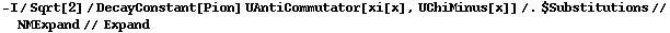 -I/Sqrt[2]/DecayConstant[Pion] UAntiCommutator[xi[x], UChiMinus[x]] /. $Substitutions // NMExpand // Expand