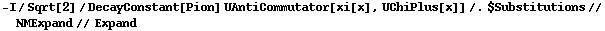-I/Sqrt[2]/DecayConstant[Pion] UAntiCommutator[xi[x], UChiPlus[x]] /. $Substitutions // NMExpand // Expand