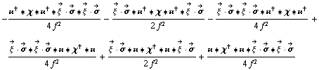 -(��^† '6 χ '6 ��^† '6 Overscript[ξ^( ), ->] &middot; Overscript[σ, ->] '6 Overscript[ξ^( ), ->] &middot; Overscript[σ, ->])/(4 f^2) - (Overscript[ξ^( ), ->] &middot; Overscript[σ, ->] '6 ��^† '6 χ '6 ��^† '6 Overscript[ξ^( ), ->] &middot; Overscript[σ, ->])/(2 f^2) - (Overscript[ξ^( ), ->] &middot; Overscript[σ, ->] '6 Overscript[ξ^( ), ->] &middot; Overscript[σ, ->] '6 ��^† '6 χ '6 ��^†)/(4 f^2) + (Overscript[ξ^( ), ->] &middot; Overscript[σ, ->] '6 Overscript[ξ^( ), ->] &middot; Overscript[σ, ->] '6 �� '6 χ^† '6 ��)/(4 f^2) + (Overscript[ξ^( ), ->] &middot; Overscript[σ, ->] '6 �� '6 χ^† '6 �� '6 Overscript[ξ^( ), ->] &middot; Overscript[σ, ->])/(2 f^2) + (�� '6 χ^† '6 �� '6 Overscript[ξ^( ), ->] &middot; Overscript[σ, ->] '6 Overscript[ξ^( ), ->] &middot; Overscript[σ, ->])/(4 f^2)