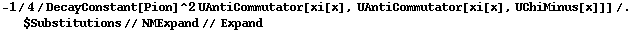 -1/4/DecayConstant[Pion]^2 UAntiCommutator[xi[x], UAntiCommutator[xi[x], UChiMinus[x]]] /. $Substitutions // NMExpand // Expand