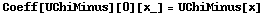 Coeff[UChiMinus][0][x_] = UChiMinus[x]