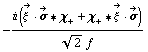-(i (Overscript[ξ^( ), ->] &middot; Overscript[σ, ->] '6 χ _ + + χ _ + '6 Overscript[ξ^( ), ->] &middot; Overscript[σ, ->]))/(2^(1/2) f)