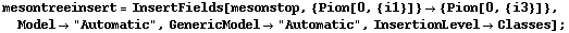 mesontreeinsert = InsertFields[mesonstop, {Pion[0, {i1}]} -> {Pion[0, {i3}]}, Model -> "Automatic", GenericModel -> "Automatic", InsertionLevel -> Classes] ;
