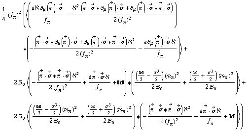 1/4 (f _ π^(�   ))^2 (< ((i ℵ ∂ _ μ(Overscript[π^( ), ->]) &middot; Overscript[σ, ->])/f _ π^(�   ) - (ℵ^2 (Overscript[π^( ), ->] &middot; Overscript[σ, ->] '6 ∂ _ μ(Overscript[π^( ), ->]) &middot; Overscript[σ, ->] + ∂ _ μ(Overscript[π^( ), ->]) &middot; Overscript[σ, ->] '6 Overscript[π^( ), ->] &middot; Overscript[σ, ->]))/(2 (f _ π^(�   ))^2)) '6 (-((Overscript[π^( ), ->] &middot; Overscript[σ, ->] '6 ∂ _ μ(Overscript[π^( ), ->]) &middot; Overscript[σ, ->] + ∂ _ μ(Overscript[π^( ), ->]) &middot; Overscript[σ, ->] '6 Overscript[π^( ), ->] &middot; Overscript[σ, ->]) ℵ^2)/(2 (f _ π^(�   ))^2) - (i ∂ _ μ(Overscript[π^( ), ->]) &middot; Overscript[σ, ->] ℵ)/f _ π^(�   )) > + 2 !, _ 0^(  ) < (-((Overscript[π^( ), ->] &middot; Overscript[σ, ->] '6 Overscript[π^( ), ->] &middot; Overscript[σ, ->]) ℵ^2)/(2 (f _ π^(�   ))^2) + (i Overscript[π^( ), ->] &middot; Overscript[σ, ->] ℵ)/f _ π^(�   ) + ����) '6 (((����/2 - σ^3/2) (m _ π^(�   ))^2)/(2 !, _ 0^(  )) + ((����/2 + σ^3/2) (m _ π^(�   ))^2)/(2 !, _ 0^(  ))) > + 2 !, _ 0^(  ) < (((����/2 - σ^3/2) (m _ π^(�   ))^2)/(2 !, _ 0^(  )) + ((����/2 + σ^3/2) (m _ π^(�   ))^2)/(2 !, _ 0^(  ))) '6 (-((Overscript[π^( ), ->] &middot; Overscript[σ, ->] '6 Overscript[π^( ), ->] &middot; Overscript[σ, ->]) ℵ^2)/(2 (f _ π^(�   ))^2) - (i Overscript[π^( ), ->] &middot; Overscript[σ, ->] ℵ)/f _ π^(�   ) + ����) >)