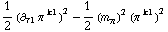 1/2 (∂ _ τ1 π^( ) _ �^k1)^2 - 1/2 (m _ π^(�   ))^2 (π^( )^k1)^2
