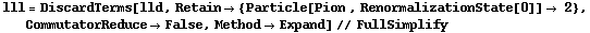 lll = DiscardTerms[lld, Retain -> {Particle[Pion , RenormalizationState[0]] -> 2}, CommutatorReduce -> False, Method -> Expand] // FullSimplify