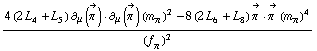 (4 (2 L _ 4^(  ) + L _ 5^(  )) ∂ _ μ(Overscript[π^( ), ->]) &middot; ∂ _ μ(Overscript[π^( ), ->]) (m _ π^(�   ))^2 - 8 (2 L _ 6^(  ) + L _ 8^(  )) Overscript[π^( ), ->] &middot; Overscript[π^( ), ->] (m _ π^(�   ))^4)/(f _ π^(�   ))^2