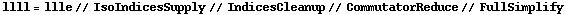 llll = llle // IsoIndicesSupply // IndicesCleanup // CommutatorReduce // FullSimplify