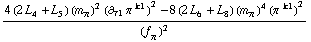 (4 (2 L _ 4^(  ) + L _ 5^(  )) (m _ π^(�   ))^2 (∂ _ τ1 π^( ) _ �^k1)^2 - 8 (2 L _ 6^(  ) + L _ 8^(  )) (m _ π^(�   ))^4 (π^( )^k1)^2)/(f _ π^(�   ))^2