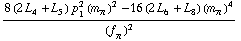 (8 (2 L _ 4^(  ) + L _ 5^(  )) p _ 1^2 (m _ π^(�   ))^2 - 16 (2 L _ 6^(  ) + L _ 8^(  )) (m _ π^(�   ))^4)/(f _ π^(�   ))^2
