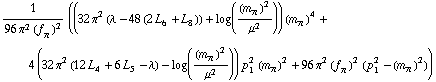 1/(96 π^2 (f _ π^(�   ))^2) ((32 π^2 (λ - 48 (2 L _ 6^(  ) + L _ 8^(  ))) + log((m _ π^(�   ))^2/μ^2)) (m _ π^(�   ))^4 + 4 (32 π^2 (12 L _ 4^(  ) + 6 L _ 5^(  ) - λ) - log((m _ π^(�   ))^2/μ^2)) p _ 1^2 (m _ π^(�   ))^2 + 96 π^2 (f _ π^(�   ))^2 (p _ 1^2 - (m _ π^(�   ))^2))