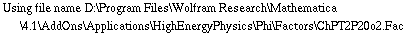 Using file name D:\\Program Files\\Wolfram Research\\Mathematica\\4.1\\AddOns\\Applications\\HighEnergyPhysics\\Phi\\Factors\\ChPT2P20o2.Fac