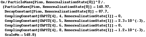 Cm/ParticleMass[Pion, RenormalizationState[0]]^2 /. {ParticleMass[Pion, RenormalizationState[0]] -> 140.97, DecayConstant[Pion, RenormalizationState[0]] -> 87.7, CouplingConstant[ChPT2[4], 4, RenormalizationState[1]] -> 0, CouplingConstant[ChPT2[4], 5, RenormalizationState[1]] -> 2.3 * 10^(-3), CouplingConstant[ChPT2[4], 6, RenormalizationState[1]] -> 0, CouplingConstant[ChPT2[4], 8, RenormalizationState[1]] -> 1.2 * 10^(-3), ScaleMu -> 548.8}
