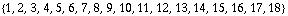 {1, 2, 3, 4, 5, 6, 7, 8, 9, 10, 11, 12, 13, 14, 15, 16, 17, 18}