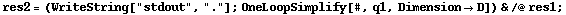 res2 = (WriteString["stdout", "."] ; OneLoopSimplify[#, q1, Dimension -> D]) & /@ res1 ;
