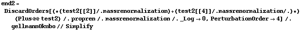 end2 = DiscardOrders[(* (test2[[2]] /. massrenormalization) + (test2[[4]] /. massrenormalization /.) *) (Plus @@ test2) /. propren /. massrenormalization /. _Log -> 0, PerturbationOrder -> 4] /. gellmannOkubo // Simplify