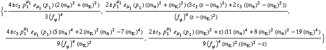 {-(4 i c _ 2^(  ) p _ 1^μ _ 1 � _ μ _ 1(p _ 1) (2 (m _ π^(�   ))^2 + (m _ K^(�   ))^2))/(3 (f _ ϕ^(�   ))^4), (2 i p _ 1^μ _ 1 � _ μ _ 1(p _ 1) ((m _ π^(�   ))^2 + (m _ K^(�   ))^2) (3 c _ 2^(  ) (s - (m _ π^(�   ))^2) + 2 c _ 5^(  ) ((m _ π^(�   ))^2 - (m _ K^(�   ))^2)))/((f _ ϕ^(�   ))^4 (s - (m _ K^(�   ))^2)), (4 i c _ 5^(  ) p _ 1^μ _ 1 � _ μ _ 1(p _ 1) (5 (m _ π^(�   ))^4 + 2 (m _ K^(�   ))^2 (m _ π^(�   ))^2 - 7 (m _ K^(�   ))^4))/(9 (f _ ϕ^(�   ))^4 (m _ K^(�   ))^2), (2 i c _ 5^(  ) p _ 1^μ _ 1 � _ μ _ 1(p _ 1) ((m _ K^(�   ))^2 + s) (11 (m _ π^(�   ))^4 + 8 (m _ K^(�   ))^2 (m _ π^(�   ))^2 - 19 (m _ K^(�   ))^4))/(9 (f _ ϕ^(�   ))^4 (m _ K^(�   ))^2 ((m _ K^(�   ))^2 - s))}