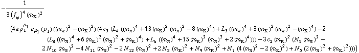-1/(3 (f _ ϕ^(�   ))^4 (m _ K^(�   ))^2) (4 i p _ 1^μ _ 1 � _ μ _ 1(p _ 1) ((m _ π^(�   ))^2 - (m _ K^(�   ))^2) (4 c _ 5^(  ) (L _ 4^(  ) ((m _ π^(�   ))^4 + 13 (m _ K^(�   ))^2 (m _ π^(�   ))^2 - 8 (m _ K^(�   ))^4) + L _ 5^(  ) ((m _ π^(�   ))^4 + 3 (m _ K^(�   ))^2 (m _ π^(�   ))^2 - (m _ K^(�   ))^4) - 2 (L _ 8^(  ) ((m _ π^(�   ))^4 + 6 (m _ K^(�   ))^2 (m _ π^(�   ))^2 + (m _ K^(�   ))^4) + L _ 6^(  ) ((m _ π^(�   ))^4 + 15 (m _ K^(�   ))^2 (m _ π^(�   ))^2 + 2 (m _ K^(�   ))^4))) - 3 c _ 2^(  ) (m _ K^(�   ))^2 (N _ 8^(  ) (m _ π^(�   ))^2 - 2 N _ 10^(  ) (m _ π^(�   ))^2 - 4 N _ 11^(  ) (m _ π^(�   ))^2 - 2 N _ 12^(  ) (m _ π^(�   ))^2 + 2 N _ 8^(  ) (m _ K^(�   ))^2 + N _ 9^(  ) (m _ K^(�   ))^2 + N _ 7^(  ) (4 (m _ π^(�   ))^2 - 2 (m _ K^(�   ))^2) + N _ 5^(  ) (2 (m _ π^(�   ))^2 + (m _ K^(�   ))^2))))