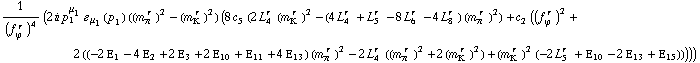 1/(f _ ϕ^(� r  ))^4 (2 i p _ 1^μ _ 1 � _ μ _ 1(p _ 1) ((m _ π^(� r  ))^2 - (m _ K^(� r  ))^2) (8 c _ 5^(  ) (2 L _ 4^(r  ) (m _ K^(� r  ))^2 - (4 L _ 4^(r  ) + L _ 5^(r  ) - 8 L _ 6^(r  ) - 4 L _ 8^(r  )) (m _ π^(� r  ))^2) + c _ 2^(  ) ((f _ ϕ^(� r  ))^2 + 2 ((-2 Ε _ 1 - 4 Ε _ 2 + 2 Ε _ 3 + 2 Ε _ 10 + Ε _ 11 + 4 Ε _ 13) (m _ π^(� r  ))^2 - 2 L _ 4^(r  ) ((m _ π^(� r  ))^2 + 2 (m _ K^(� r  ))^2) + (m _ K^(� r  ))^2 (-2 L _ 5^(r  ) + Ε _ 10 - 2 Ε _ 13 + Ε _ 15)))))