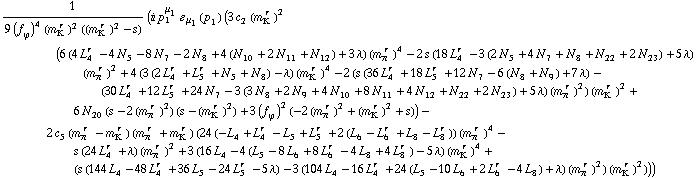 1/(9 (f _ ϕ^(�   ))^4 (m _ K^(� r  ))^2 ((m _ K^(� r  ))^2 - s)) (i p _ 1^μ _ 1 � _ μ _ 1(p _ 1) (3 c _ 2^(  ) (m _ K^(� r  ))^2 (6 (4 L _ 4^(r  ) - 4 N _ 5^(  ) - 8 N _ 7^(  ) - 2 N _ 8^(  ) + 4 (N _ 10^(  ) + 2 N _ 11^(  ) + N _ 12^(  )) + 3 λ) (m _ π^(� r  ))^4 - 2 s (18 L _ 4^(r  ) - 3 (2 N _ 5^(  ) + 4 N _ 7^(  ) + N _ 8^(  ) + N _ 22^(  ) + 2 N _ 23^(  )) + 5 λ) (m _ π^(� r  ))^2 + 4 (3 (2 L _ 4^(r  ) + L _ 5^(r  ) + N _ 5^(  ) + N _ 8^(  )) - λ) (m _ K^(� r  ))^4 - 2 (s (36 L _ 4^(r  ) + 18 L _ 5^(r  ) + 12 N _ 7^(  ) - 6 (N _ 8^(  ) + N _ 9^(  )) + 7 λ) - (30 L _ 4^(r  ) + 12 L _ 5^(r  ) + 24 N _ 7^(  ) - 3 (3 N _ 8^(  ) + 2 N _ 9^(  ) + 4 N _ 10^(  ) + 8 N _ 11^(  ) + 4 N _ 12^(  ) + N _ 22^(  ) + 2 N _ 23^(  )) + 5 λ) (m _ π^(� r  ))^2) (m _ K^(� r  ))^2 + 6 N _ 20^(  ) (s - 2 (m _ π^(� r  ))^2) (s - (m _ K^(� r  ))^2) + 3 (f _ ϕ^(�   ))^2 (-2 (m _ π^(� r  ))^2 + (m _ K^(� r  ))^2 + s)) - 2 c _ 5^(  ) (m _ π^(� r  ) - m _ K^(� r  )) (m _ π^(� r  ) + m _ K^(� r  )) (24 (-L _ 4^(  ) + L _ 4^(r  ) - L _ 5^(  ) + L _ 5^(r  ) + 2 (L _ 6^(  ) - L _ 6^(r  ) + L _ 8^(  ) - L _ 8^(r  ))) (m _ π^(� r  ))^4 - s (24 L _ 4^(r  ) + λ) (m _ π^(� r  ))^2 + 3 (16 L _ 4^(  ) - 4 (L _ 5^(  ) - 8 L _ 6^(  ) + 8 L _ 6^(r  ) - 4 L _ 8^(  ) + 4 L _ 8^(r  )) - 5 λ) (m _ K^(� r  ))^4 + (s (144 L _ 4^(  ) - 48 L _ 4^(r  ) + 36 L _ 5^(  ) - 24 L _ 5^(r  ) - 5 λ) - 3 (104 L _ 4^(  ) - 16 L _ 4^(r  ) + 24 (L _ 5^(  ) - 10 L _ 6^(  ) + 2 L _ 6^(r  ) - 4 L _ 8^(  )) + λ) (m _ π^(� r  ))^2) (m _ K^(� r  ))^2)))