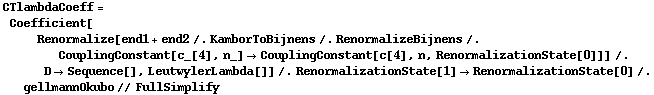 CTlambdaCoeff = Coefficient[Renormalize[end1 + end2 /. KamborToBijnens /. RenormalizeBijnens /. CouplingConstant[c_[4], n_] -> CouplingConstant[c[4], n, RenormalizationState[0]]] /. D -> Sequence[], LeutwylerLambda[]] /. RenormalizationState[1] -> RenormalizationState[0] /. gellmannOkubo // FullSimplify