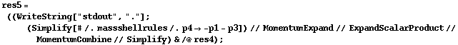 res5 = ((WriteString["stdout", "."] ; (Simplify[# /. massshellrules /. p4 -> -p1 - p3]) // MomentumExpand // ExpandScalarProduct // MomentumCombine // Simplify) & /@ res4) ;
