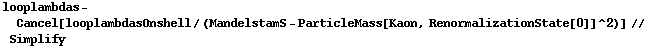 looplambdas - Cancel[looplambdasOnshell/(MandelstamS - ParticleMass[Kaon, RenormalizationState[0]]^2)] // Simplify