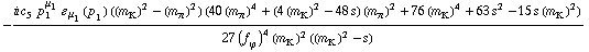 -(i c _ 5^(  ) p _ 1^μ _ 1 � _ μ _ 1(p _ 1) ((m _ K^(�   ))^2 - (m _ π^(�   ))^2) (40 (m _ π^(�   ))^4 + (4 (m _ K^(�   ))^2 - 48 s) (m _ π^(�   ))^2 + 76 (m _ K^(�   ))^4 + 63 s^2 - 15 s (m _ K^(�   ))^2))/(27 (f _ ϕ^(�   ))^4 (m _ K^(�   ))^2 ((m _ K^(�   ))^2 - s))