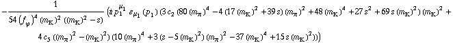 -1/(54 (f _ ϕ^(�   ))^4 (m _ K^(�   ))^2 ((m _ K^(�   ))^2 - s)) (i p _ 1^μ _ 1 � _ μ _ 1(p _ 1) (3 c _ 2^(  ) (80 (m _ π^(�   ))^4 - 4 (17 (m _ K^(�   ))^2 + 39 s) (m _ π^(�   ))^2 + 48 (m _ K^(�   ))^4 + 27 s^2 + 69 s (m _ K^(�   ))^2) (m _ K^(�   ))^2 + 4 c _ 5^(  ) ((m _ π^(�   ))^2 - (m _ K^(�   ))^2) (10 (m _ π^(�   ))^4 + 3 (s - 5 (m _ K^(�   ))^2) (m _ π^(�   ))^2 - 37 (m _ K^(�   ))^4 + 15 s (m _ K^(�   ))^2)))