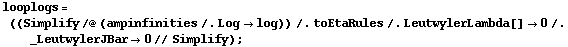 looplogs = ((Simplify /@ (ampinfinities /. Log -> log)) /. toEtaRules /. LeutwylerLambda[] -> 0 /. _LeutwylerJBar -> 0 // Simplify) ;