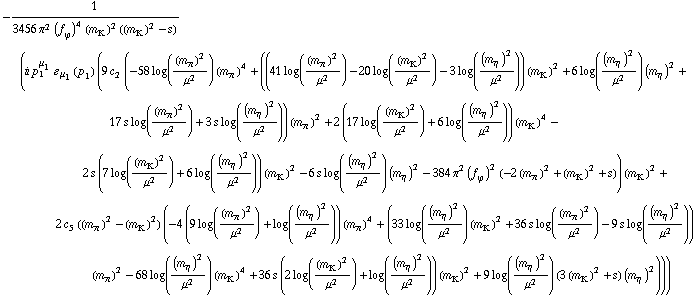 -1/(3456 π^2 (f _ ϕ^(�   ))^4 (m _ K^(�   ))^2 ((m _ K^(�   ))^2 - s)) (i p _ 1^μ _ 1 � _ μ _ 1(p _ 1) (9 c _ 2^(  ) (-58 log((m _ π^(�   ))^2/μ^2) (m _ π^(�   ))^4 + ((41 log((m _ π^(�   ))^2/μ^2) - 20 log((m _ K^(�   ))^2/μ^2) - 3 log((m _ η^(�   ))^2/μ^2)) (m _ K^(�   ))^2 + 6 log((m _ η^(�   ))^2/μ^2) (m _ η^(�   ))^2 + 17 s log((m _ π^(�   ))^2/μ^2) + 3 s log((m _ η^(�   ))^2/μ^2)) (m _ π^(�   ))^2 + 2 (17 log((m _ K^(�   ))^2/μ^2) + 6 log((m _ η^(�   ))^2/μ^2)) (m _ K^(�   ))^4 - 2 s (7 log((m _ K^(�   ))^2/μ^2) + 6 log((m _ η^(�   ))^2/μ^2)) (m _ K^(�   ))^2 - 6 s log((m _ η^(�   ))^2/μ^2) (m _ η^(�   ))^2 - 384 π^2 (f _ ϕ^(�   ))^2 (-2 (m _ π^(�   ))^2 + (m _ K^(�   ))^2 + s)) (m _ K^(�   ))^2 + 2 c _ 5^(  ) ((m _ π^(�   ))^2 - (m _ K^(�   ))^2) (-4 (9 log((m _ π^(�   ))^2/μ^2) + log((m _ η^(�   ))^2/μ^2)) (m _ π^(�   ))^4 + (33 log((m _ η^(�   ))^2/μ^2) (m _ K^(�   ))^2 + 36 s log((m _ π^(�   ))^2/μ^2) - 9 s log((m _ η^(�   ))^2/μ^2)) (m _ π^(�   ))^2 - 68 log((m _ η^(�   ))^2/μ^2) (m _ K^(�   ))^4 + 36 s (2 log((m _ K^(�   ))^2/μ^2) + log((m _ η^(�   ))^2/μ^2)) (m _ K^(�   ))^2 + 9 log((m _ η^(�   ))^2/μ^2) (3 (m _ K^(�   ))^2 + s) (m _ η^(�   ))^2)))