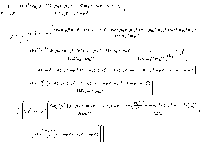 1/(s - (m _ K^(�   ))^2) ((i c _ 2^(  ) p _ 1^μ _ 1 � _ μ _ 1(p _ 1) (2304 (m _ π^(�   ))^4 (m _ K^(�   ))^2 - 1152 (m _ π^(�   ))^2 (m _ K^(�   ))^2 ((m _ K^(�   ))^2 + s)))/(1152 (f _ ϕ^(�   ))^2 (m _ π^(�   ))^2 (m _ K^(�   ))^2) + 1/(f _ ϕ^(�   ))^4 (1/π^2 (c _ 2^(  ) p _ 1^μ _ 1 � _ μ _ 1(p _ 1) ((i (64 (m _ K^(�   ))^2 (m _ π^(�   ))^6 - 16 (m _ K^(�   ))^4 (m _ π^(�   ))^4 - 192 s (m _ K^(�   ))^2 (m _ π^(�   ))^4 + 90 s (m _ K^(�   ))^4 (m _ π^(�   ))^2 + 54 s^2 (m _ K^(�   ))^2 (m _ π^(�   ))^2))/(1152 (m _ π^(�   ))^2 (m _ K^(�   ))^2) + (i log((m _ K^(�   ))^2/μ^2) (54 (m _ π^(�   ))^2 (m _ K^(�   ))^6 - 252 (m _ π^(�   ))^4 (m _ K^(�   ))^4 + 54 s (m _ π^(�   ))^2 (m _ K^(�   ))^4))/(1152 (m _ π^(�   ))^2 (m _ K^(�   ))^2) + 1/(1152 (m _ π^(�   ))^2 (m _ K^(�   ))^2) (i log((m _ η^(�   ))^2/μ^2) (48 (m _ K^(�   ))^8 + 24 (m _ π^(�   ))^2 (m _ K^(�   ))^6 + 111 (m _ π^(�   ))^4 (m _ K^(�   ))^4 - 108 s (m _ π^(�   ))^2 (m _ K^(�   ))^4 - 30 (m _ π^(�   ))^6 (m _ K^(�   ))^2 + 27 s (m _ π^(�   ))^4 (m _ K^(�   ))^2)) + (i log((m _ π^(�   ))^2/μ^2) (-54 (m _ K^(�   ))^2 (m _ π^(�   ))^6 - 81 (m _ K^(�   ))^2 (s - 3 (m _ K^(�   ))^2) (m _ π^(�   ))^4 - 36 (m _ K^(�   ))^6 (m _ π^(�   ))^2))/(1152 (m _ π^(�   ))^2 (m _ K^(�   ))^2))) + 1/π^2 (c _ 5^(  ) p _ 1^μ _ 1 � _ μ _ 1(p _ 1) ((i log((m _ π^(�   ))^2/μ^2) (s - (m _ K^(�   ))^2) ((m _ π^(�   ))^2 - (m _ K^(�   ))^2) (m _ π^(�   ))^2)/(32 (m _ K^(�   ))^2) + (i log((m _ η^(�   ))^2/μ^2) (s - (m _ K^(�   ))^2) ((m _ π^(�   ))^2 - (m _ K^(�   ))^2) (m _ η^(�   ))^2)/(32 (m _ K^(�   ))^2) + 1/16 i log((m _ K^(�   ))^2/μ^2) (s - (m _ K^(�   ))^2) ((m _ π^(�   ))^2 - (m _ K^(�   ))^2)))))
