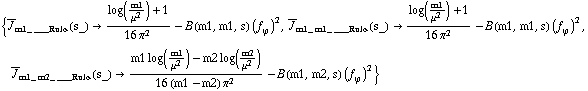 {Overscript[J, _] _ (m1_ ___Rule)(s_) -> (log(m1/μ^2) + 1)/(16 π^2) - B(m1, m1, s) (f _ ϕ^(�   ))^2, Overscript[J, _] _ (m1_ m1_ ___Rule)(s_) -> (log(m1/μ^2) + 1)/(16 π^2) - B(m1, m1, s) (f _ ϕ^(�   ))^2, Overscript[J, _] _ (m1_ m2_ ___Rule)(s_) -> (m1 log(m1/μ^2) - m2 log(m2/μ^2))/(16 (m1 - m2) π^2) - B(m1, m2, s) (f _ ϕ^(�   ))^2}