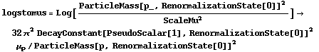 logstomus = Log[ParticleMass[p_, RenormalizationState[0]]^2/ScaleMu^2] -> 32 π^2 DecayConstant[PseudoScalar[1], RenormalizationState[0]]^2 μ _ p/ParticleMass[p, RenormalizationState[0]]^2