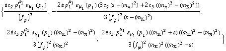 {(i c _ 2^(  ) p _ 1^μ _ 1 � _ μ _ 1(p _ 1))/(f _ ϕ^(�   ))^2, -(2 i p _ 1^μ _ 1 � _ μ _ 1(p _ 1) (3 c _ 2^(  ) (s - (m _ π^(�   ))^2) + 2 c _ 5^(  ) ((m _ π^(�   ))^2 - (m _ K^(�   ))^2)))/(3 (f _ ϕ^(�   ))^2 (s - (m _ K^(�   ))^2)), (2 i c _ 5^(  ) p _ 1^μ _ 1 � _ μ _ 1(p _ 1) ((m _ K^(�   ))^2 - (m _ π^(�   ))^2))/(3 (f _ ϕ^(�   ))^2 (m _ K^(�   ))^2), (2 i c _ 5^(  ) p _ 1^μ _ 1 � _ μ _ 1(p _ 1) ((m _ K^(�   ))^2 + s) ((m _ K^(�   ))^2 - (m _ π^(�   ))^2))/(3 (f _ ϕ^(�   ))^2 (m _ K^(�   ))^2 ((m _ K^(�   ))^2 - s))}