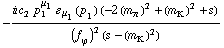 -(i c _ 2^(  ) p _ 1^μ _ 1 � _ μ _ 1(p _ 1) (-2 (m _ π^(�   ))^2 + (m _ K^(�   ))^2 + s))/((f _ ϕ^(�   ))^2 (s - (m _ K^(�   ))^2))
