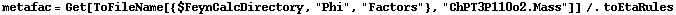 metafac = Get[ToFileName[{$FeynCalcDirectory, "Phi", "Factors"}, "ChPT3P110o2.Mass"]] /. toEtaRules