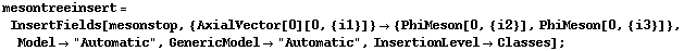 mesontreeinsert = InsertFields[mesonstop, {AxialVector[0][0, {i1}]} -> {PhiMeson[0, {i2}], PhiMeson[0, {i3}]}, Model -> "Automatic", GenericModel -> "Automatic", InsertionLevel -> Classes] ;