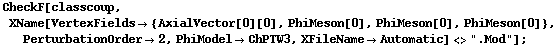 CheckF[classcoup, XName[VertexFields -> {AxialVector[0][0], PhiMeson[0], PhiMeson[0], PhiMeson[0]}, PerturbationOrder -> 2, PhiModel -> ChPTW3, XFileName -> Automatic] <> ".Mod"] ;