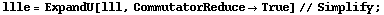 llle = ExpandU[lll, CommutatorReduce -> True] // Simplify ;