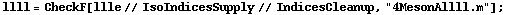 llll = CheckF[llle // IsoIndicesSupply // IndicesCleanup, "4MesonAllll.m"] ;
