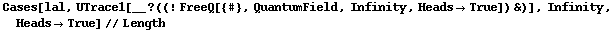 Cases[lal, UTrace1[__ ? ((! FreeQ[{#}, QuantumField, Infinity, Heads -> True]) &)], Infinity, Heads -> True] // Length