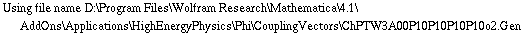 Using file name D:\\Program Files\\Wolfram Research\\Mathematica\\4.1\\AddOns\\Applications\\HighEnergyPhysics\\Phi\\CouplingVectors\\ChPTW3A00P10P10P10P10o2.Gen