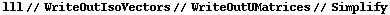lll // WriteOutIsoVectors // WriteOutUMatrices // Simplify