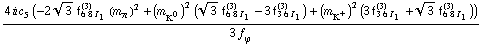 (4 i c _ 5^(  ) (-2 3^(1/2) f _ (6 8 I _ 1)^(3) (m _ π^(�   ))^2 + (m _ K^0^(�   ))^2 (3^(1/2) f _ (6 8 I _ 1)^(3) - 3 f _ (3 6 I _ 1)^(3)) + (m _ K^+^(�   ))^2 (3 f _ (3 6 I _ 1)^(3) + 3^(1/2) f _ (6 8 I _ 1)^(3))))/(3 f _ ϕ^(�   ))