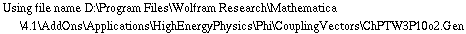 Using file name D:\\Program Files\\Wolfram Research\\Mathematica\\4.1\\AddOns\\Applications\\HighEnergyPhysics\\Phi\\CouplingVectors\\ChPTW3P10o2.Gen