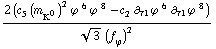 (2 (c _ 5^(  ) (m _ K^0^(�   ))^2 ϕ^( )^6 ϕ^( )^8 - c _ 2^(  ) ∂ _ τ1 ϕ^( ) _ �^6 ∂ _ τ1 ϕ^( ) _ �^8))/(3^(1/2) (f _ ϕ^(�   ))^2)