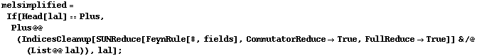 melsimplified = If[Head[lal] == Plus, Plus @@ (IndicesCleanup[SUNReduce[FeynRule[#, fields], CommutatorReduce -> True, FullReduce -> True]] & /@ (List @@ lal)), lal] ;