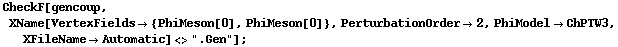 CheckF[gencoup, XName[VertexFields -> {PhiMeson[0], PhiMeson[0]}, PerturbationOrder -> 2, PhiModel -> ChPTW3, XFileName -> Automatic] <> ".Gen"] ;